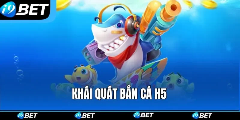 Khái quát bắn cá H5