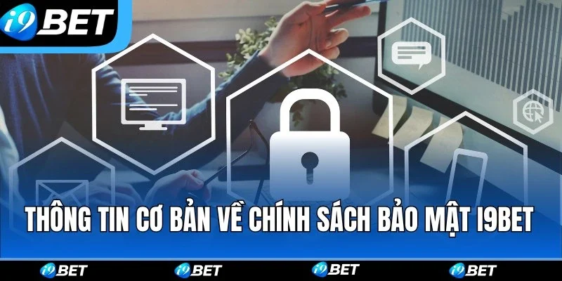 Những thông tin cơ bản về chính sách bảo mật i9bet Những thông tin cơ bản về chính sách bảo mật i9bet