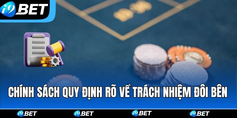 Chính sách quy định rõ về trách nhiệm của đôi bên Chính sách quy định rõ về trách nhiệm của đôi bên