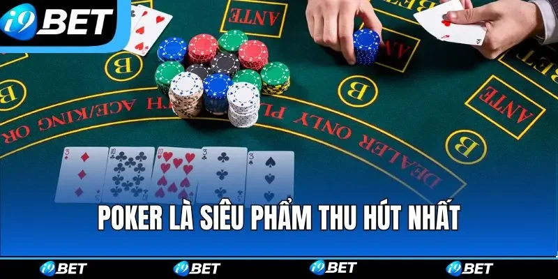 Poker là siêu phẩm thu hút nhất