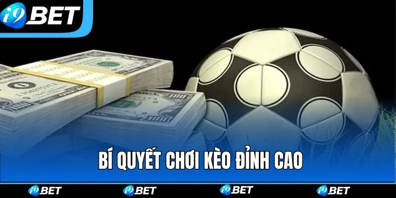 Bí quyết chơi kèo không thua từ các cao thủ