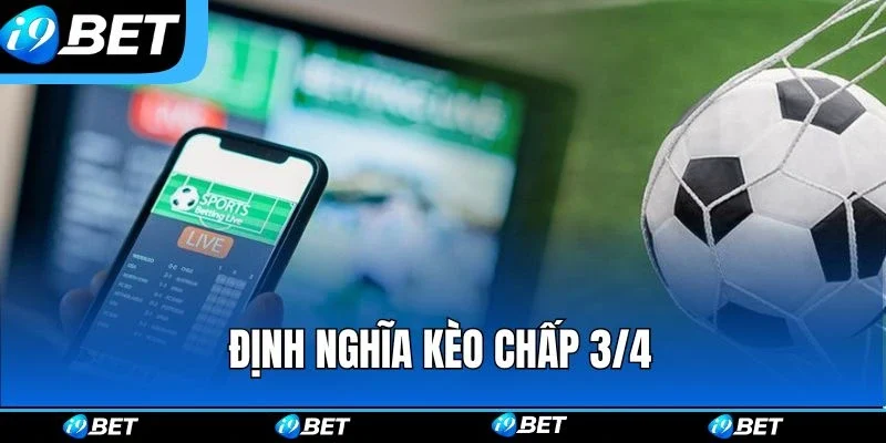 Định nghĩa cơ bản cần nắm rõ về kèo chấp 3/4