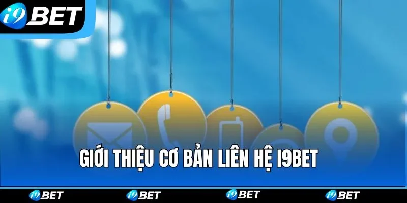 Giới thiệu cơ bản liên hệ i9bet 