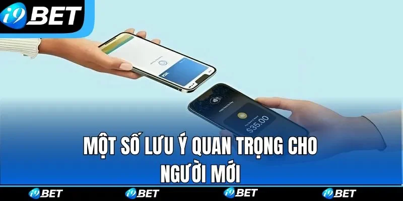 Một số lưu ý quan trọng cho người mới khi nạp tiền i9bet Một số lưu ý quan trọng cho người mới khi nạp tiền i9bet