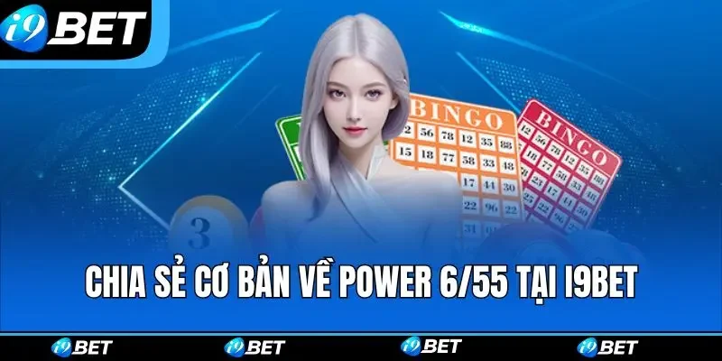 Chia sẻ cơ bản về Power 6/55 tại i9bet