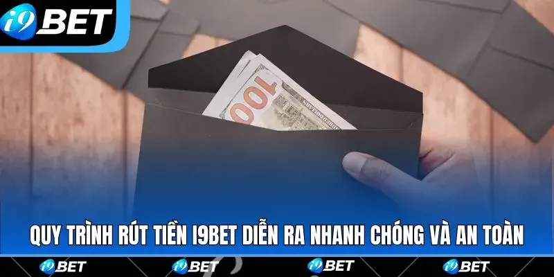 Quy trình rút tiền i9bet diễn ra nhanh chóng và an toàn Quy trình rút tiền i9bet diễn ra nhanh chóng và an toàn